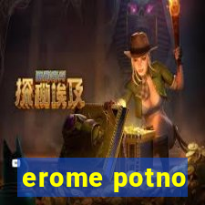 erome potno